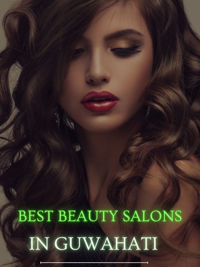 Best Beauty Salons in Guwahati